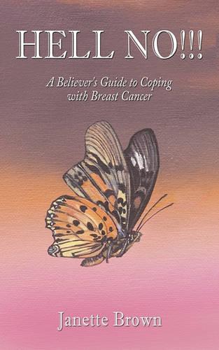 Hell No!!!: A Believers Guide to Coping with Breast Cancer (Paperback)