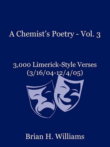A Chemist's Poetry - Vol. 3: 3,000 Limerick-Style Verses (3/16/04-12/4/05) (Paperback)
