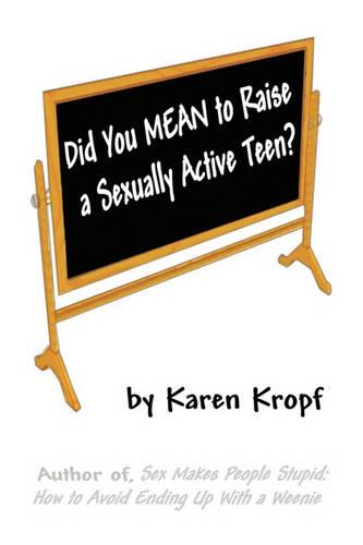 Did You Mean to Raise a Sexually Active Teen? (Paperback)