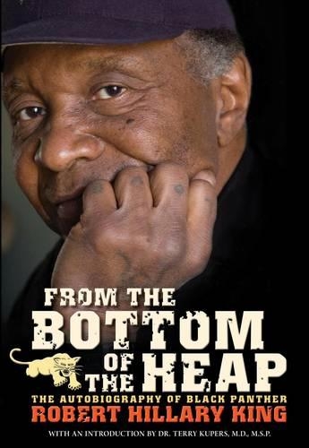 From The Bottom Of The Heap: The Autobiography of Black Panther Robert Hillary King (Hardback)