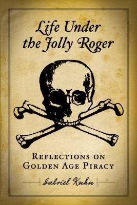 Life Under The Jolly Roger: Reflections on Golden Age Piracy (Paperback)