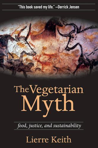 The Vegetarian Myth: FOOD, JUSTICE AND SUSTAINABILITY (Paperback)