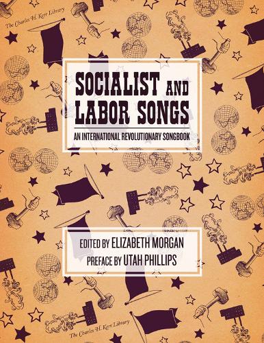 Socialist And Labor Songs: An International Revolutionary Songbook (Paperback)
