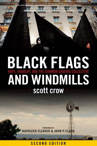 Black Flags And Windmills: Hope, Anarchy, and the Common Ground Collective (Second Edition) (Paperback)