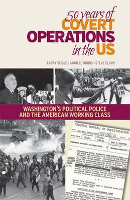 50 Years of Covert Operations in the Us: Washington's Political Police and the Working Class (Paperback)