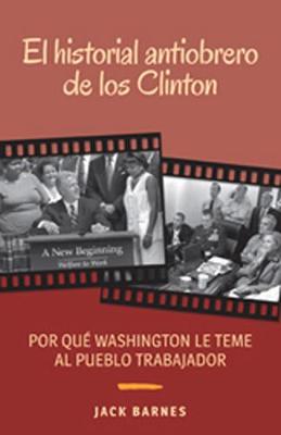 El Historial Antiobrero de los Clinton: Por Que Washington le Teme al Pueblo Trabajador (Paperback)