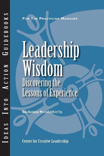 Leadership Wisdom: Discovering the Lessons of Experience - J-B CCL (Center for Creative Leadership) (Paperback)