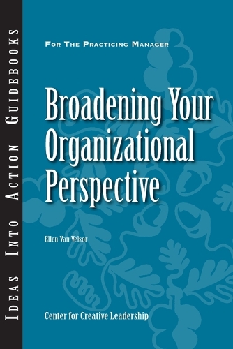 Broadening Your Organizational Perspective - J-B CCL (Center for Creative Leadership) (Paperback)