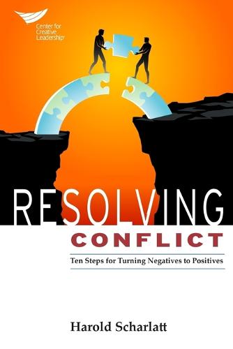 Resolving Conflict: 10 Steps for Turning Negatives to Positives (Paperback)