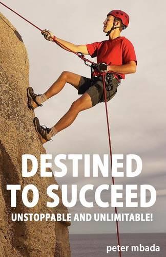 Destined to Succeed: Unstoppable and Unlimitable! (Paperback)