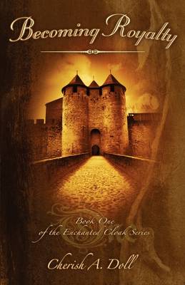 Becoming Royalty: Book One of the Enchanted Cloak Series (Paperback)
