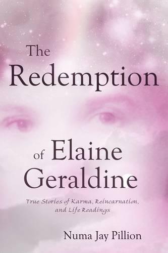 The Redemption of Elaine Geraldine: True Stories of Karma, Reincarnation, and Life Readings (Paperback)