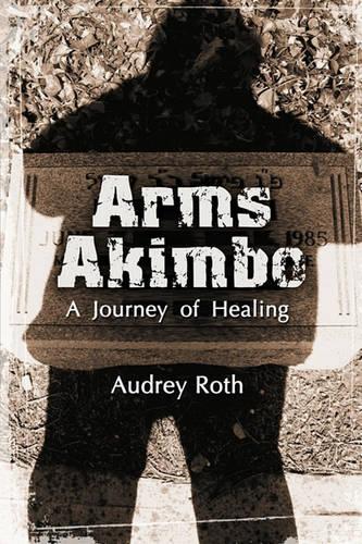 Arms Akimbo: A Journey of Healing (Paperback)