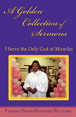 A Golden Collection of Sermons: I Serve the Only God of Miracles (Paperback)