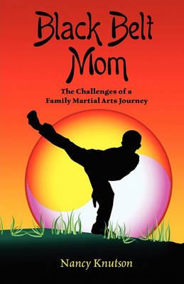 Black Belt Mom: The Challenges of a Family Martial Arts Journey (Paperback)