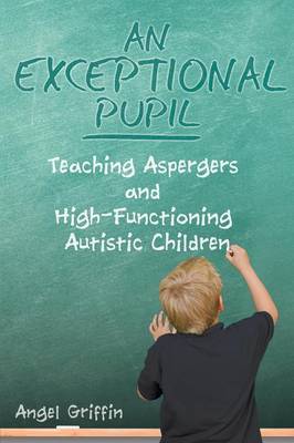 An Exceptional Pupil: Teaching Aspergers and High-Functioning Autistic Children (Paperback)