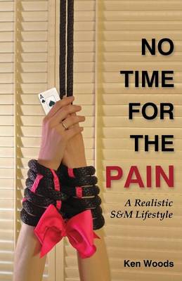 No Time for the Pain: A Realistic S&m Lifestyle (Paperback)