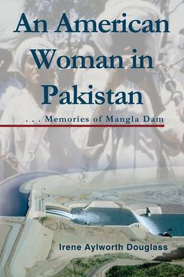 An American Woman in Pakistan: Memories of Mangla Dam (Paperback)