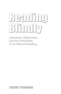 Reading Blindly: Literature, Otherness, and the Possibility of an Ethical Reading (Hardback)