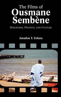 The Films of Ousmane Semb Ne: Discourse, Culture, and Politics - Cambria Contemporary Global Performing Arts (Hardback)