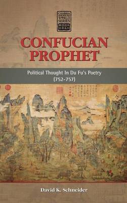 Confucian Prophet: Political Thought in Du Fu's Poetry (752-757) - Cambria Sinophone World (Hardback)