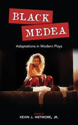 Black Medea: Adaptations for Modern Plays - Cambria Studies in Contemporary Global Performing Arts (Hardback)