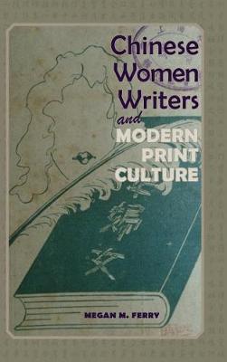 Chinese Women Writers and Modern Print Culture - Cambria Sinophone World (Hardback)