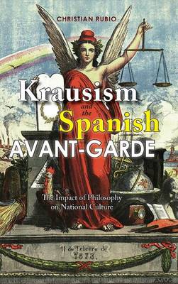 Krausism and the Spanish Avant-Garde: The Impact of Philosophy on National Culture (Hardback)