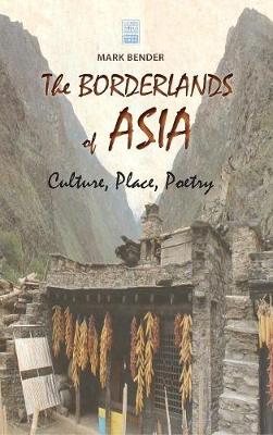 The Borderlands of Asia: Culture, Place, Poetry - Cambria Sinophone World (Hardback)