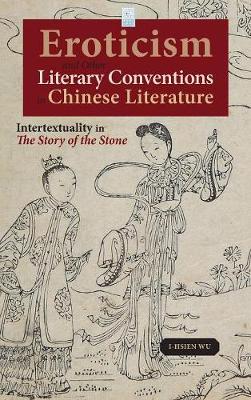 Eroticism and Other Literary Conventions in Chinese Literature: Intertextuality in the Story of the Stone - Cambria Sinophone World (Hardback)