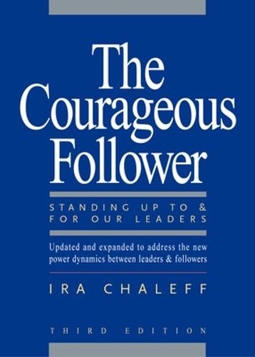 The Courageous Follower: Standing Up To and For Our Leaders (Paperback)