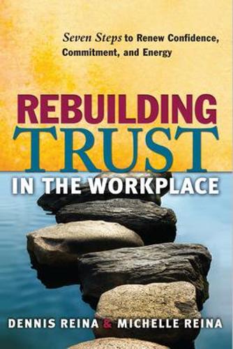 Rebuilding Trust in the Workplace: Seven Steps to Renew Confidence, Commitment, and Energy (Paperback)