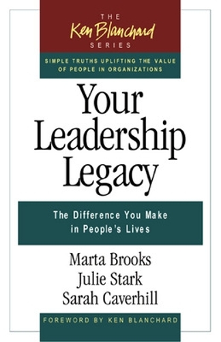 Your Leadership Legacy: The Difference You Make in People's Lives: The Difference You Make in People's Lives (Paperback)