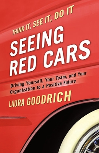 Seeing Red Cars: Driving Yourself, Your Team, and Your Organization to a Positive Future (Paperback)