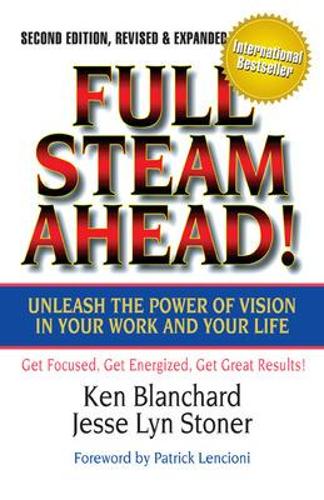 Full Steam Ahead!: Unleash the Power of Vision in Your Company and Your Life: Unleash the Power of Vision in Your Company and Your Life (Hardback)