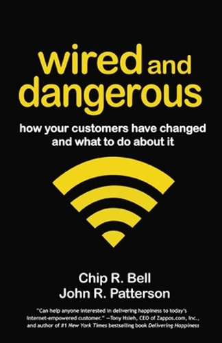Wired and Dangerous: How Your Customers Have Changed and What to Do About It (Paperback)