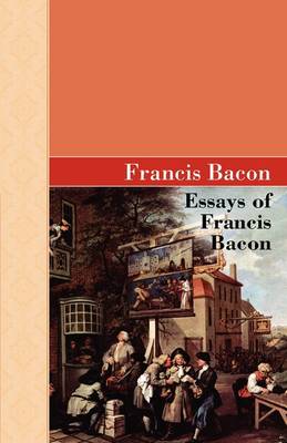 Essays of Francis Bacon (Hardback)