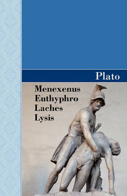 Menexenus, Euthyphro, Laches and Lysis Dialogues of Plato (Paperback)