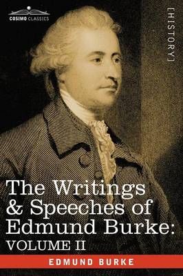 The Writings & Speeches of Edmund Burke: Volume II - On Conciliation with America; Security of the Independence of Parliament; On Mr. Fox's East India (Paperback)