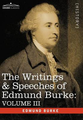 The Writings & Speeches of Edmund Burke: Volume III - On the Nabob of Arcot's Debt; Speech on the Army Estimates; Reflections on the Revolution of Fra (Hardback)