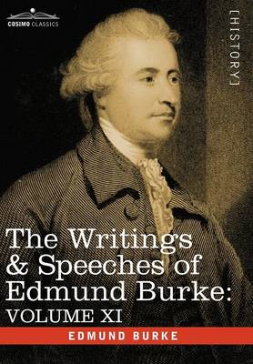 The Writings & Speeches of Edmund Burke: Volume XI - Speeches in the Impeachment of Warren Hastings, Esq. Continued; Speech in General Reply (Hardback)