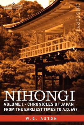 Nihongi: Volume I - Chronicles of Japan from the Earliest Times to A.D. 697 (Hardback)