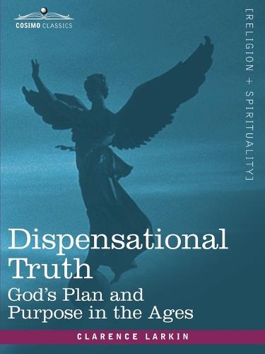 Dispensational Truth, or God's Plan and Purpose in the Ages (Paperback)