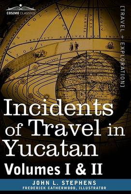 Incidents of Travel in Yucatan, Vols. I and II (Hardback)