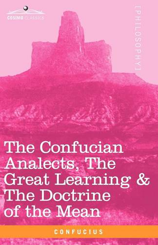 The Confucian Analects, the Great Learning & the Doctrine of the Mean (Paperback)