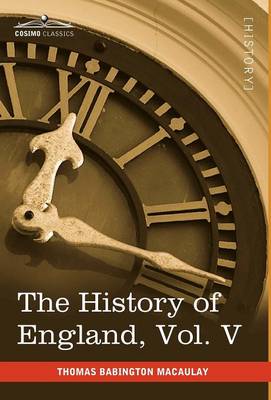 The History of England from the Accession of James II, Vol. V (in Five Volumes): With a Memoir of Lord Macaulay and a Sketch of Lord Macaulay's Life a (Hardback)