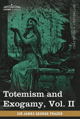 Totemism and Exogamy, Vol. II (in Four Volumes) (Paperback)