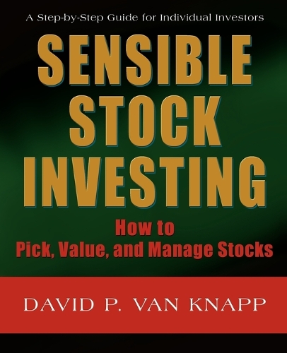 Sensible Stock Investing: How to Pick, Value, and Manage Stocks (Paperback)
