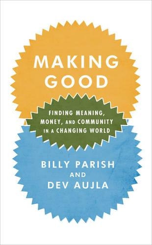 Making Good: Finding Meaning, Money, and Community in a Changing World (Paperback)