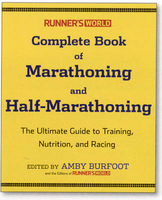 Runner's World Complete Book of Marathoning and Half-Marathoning: The Ultimate Guide to Training, Nutrition, and Racing (Paperback)